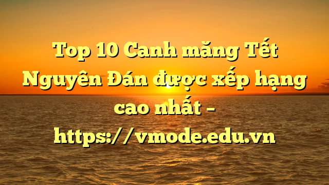 Top 10 Canh măng Tết Nguyên Đán được xếp hạng cao nhất – https://vmode.edu.vn